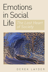 E-book, Emotion in Social Life : The Lost Heart of Society, Layder, Derek, Sage