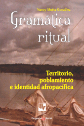 E-book, Gramática ritual : Territorio, poblamiento e identidad afropacífica, Universidad del Valle