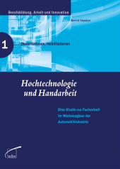 m, Hochtechnologie und Handarbeit : Eine Studie zur Facharbeit im Werkzeugbau der Automobilindustrie, wbv Publication