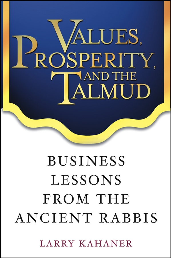 eBook, Values, Prosperity, and the Talmud : Business Lessons from the Ancient Rabbis, John Wiley & Sons