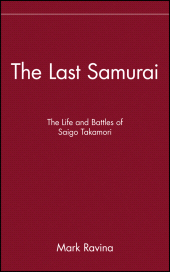 E-book, The Last Samurai : The Life and Battles of Saigo Takamori, John Wiley & Sons