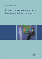 E-book, Cornici, specchi e maschere : interazionismo simbolico e comunicazione, Perrotta, Rosalba, CLUEB