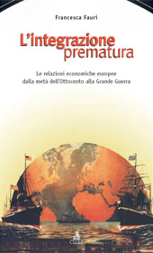 eBook, L'integrazione prematura : le relazioni economiche europee dalla metà dell'Ottocento alla grande guerra, CLUEB