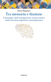 E-book, Tra memoria e finzione : l'immagine dell'immigrazione transoceanica nella narrativa argentina contemporanea, Diabasis