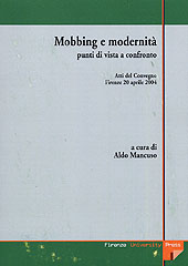 E-book, Mobbing e modernità : la violenza morale sul lavoro osservata da diverse angolature per coglierne il senso, definirne i confini : punti di vista a confronto : atti del Convegno, Firenze, 20 aprile 2004, Aula magna dell'Università degli studi di Firenze, Firenze University Press