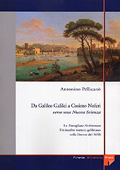 E-book, Da Galileo Galilei a Cosimo Noferi : verso una nuova scienza : La travagliata architettura un inedito trattato galileiano nella Firenze del 1650, Pellicanò, Antonino, 1947-, Firenze University Press