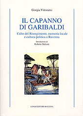 eBook, Il Capanno di Garibaldi : culto del Risorgimento, memoria locale e cultura politica a Ravenna, Vittonatto, Giorgia, Longo