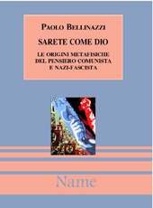 E-book, Sarete come Dio : le origini metafisiche del pensiero comunista e nazi-fascista, Bellinazzi, Paolo, 1942-, Name