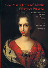 E-book, Anna Maria Luisa de' Medici elettrice palatina : atti delle celebrazioni, 2002-2004, Palazzo Vecchio, Firenze, Polistampa
