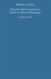 E-book, Filosofia dell'enunciazione : studio su Martin Heidegger, Gardini, Michele, Quodlibet