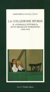 eBook, La collezione Sforni : il giornale pittorico di un mecenate fiorentino 1909-1939, D'Ayala Valva, Margherita, L.S. Olschki
