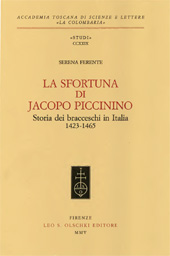eBook, La sfortuna di Jacopo Piccinino : storia dei bracceschi in Italia, 1423-1465, Ferente, Serena, L.S. Olschki