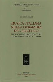 E-book, Musica italiana nella Germania del Seicento : i ricercari dell'intavolatura d'organo tedesca di Torino, Felici, Candida, L.S. Olschki
