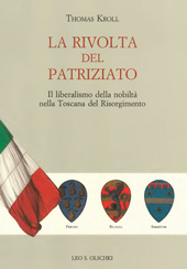 eBook, La rivolta del patriziato : il liberalismo della nobiltà nella Toscana del Risorgimento, Kroll, Thomas, L.S. Olschki