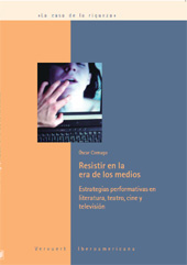 E-book, Resistir en la era de los medios : estrategias performativas en la literatura, teatro, cine y televisión, Cornago, Óscar, Iberoamericana Vervuert