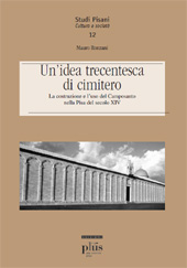 eBook, Un'idea trecentesca di cimitero : la costruzione e l'uso del camposanto nella Pisa del secolo XIV, Pisa University Press