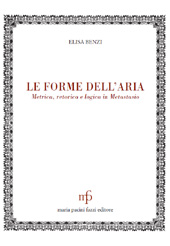 eBook, Le forme dell'aria : metrica, retorica e logica in Metastasio, Benzi, Elisa, M. Pacini Fazzi