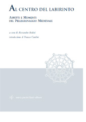 eBook, Al centro del labirinto : aspetti e momenti del pellegrinaggio medievale : atti del convegno internazionale : Campus Lucca, 5-6 marzo 2004, M. Pacini Fazzi