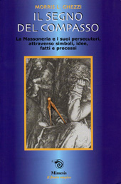 eBook, Il segno del compasso : la massoneria e i suoi persecutori attraverso simboli, idee, fatti e processi, Ghezzi, Morris L., Mimesis