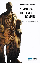 E-book, La noblesse de l'Empire romain : les masques et la vertu, Badel, Christophe, Champ Vallon
