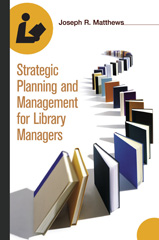 E-book, Strategic Planning and Management for Library Managers, Matthews, Joseph R., Bloomsbury Publishing