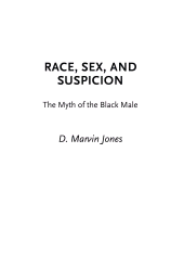 E-book, Race, Sex, and Suspicion : The Myth of the Black Male, Jones, D. Marvin, Bloomsbury Publishing