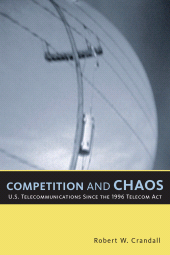 E-book, Competition and Chaos : U.S. Telecommunications since the 1996 Telecom Act, Brookings Institution Press