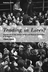 E-book, Trading in Lives? : Operations of the Jewish Relief and Rescue Committee in Budapest, 1944-1945, Szita, Szabolcs, Central European University Press