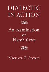 eBook, Dialectic in Action : An Examination of Plato's Crito, Stokes, Michael C., The Classical Press of Wales