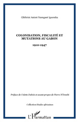 E-book, Colonisation, fiscalité et mutations au Gabon : 1910-1947, Nzenguet Iguemba, Gilchrist Anicet, L'Harmattan