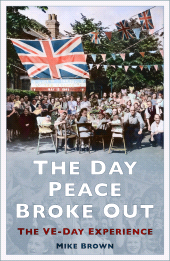 E-book, The Day Peace Broke Out : The VE-Day Experience, The History Press