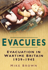 E-book, Evacuees : Evacuation in Wartime Britain 1939-1945, The History Press