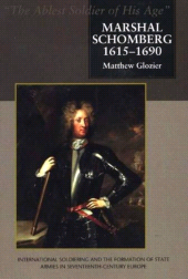 E-book, Marshal Schomberg (1615-1690), 'The Ablest Soldier of His Age' : International Soldiering and the Formation of State Armies in Seventeenth-Century Europe, Liverpool University Press