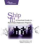 E-book, Ship it! : A Practical Guide to Successful Software Projects, Richardson, Jared, The Pragmatic Bookshelf