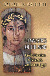 E-book, Gymnastics of the Mind : Greek Education in Hellenistic and Roman Egypt, Princeton University Press