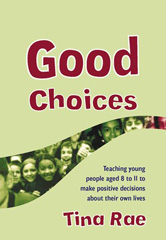 eBook, Good Choices : Teaching Young People Aged 8-11 to Make Positive Decisions about Their Own Lives, Rae, Tina, Sage