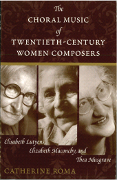 E-book, The Choral Music of Twentieth-Century Women Composers : Elisabeth Lutyens, Elizabeth Maconchy and Thea Musgrave, Scarecrow Press
