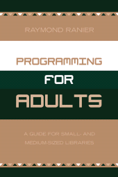 E-book, Programming for Adults : A Guide for Small- and Medium-Sized Libraries, Scarecrow Press