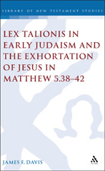 E-book, Lex Talionis in Early Judaism and the Exhortation of Jesus in Matthew 5.38-42, Davis, James, T&T Clark