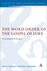 E-book, The Word Order of the Gospel of Luke, Shing Chung Kwong, Ivan, T&T Clark