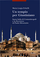E-book, Un tempio per Giustiniano : Santa Sofia di Costantinopoli e la Descrizione di Paolo Silenziario, Paul, the Silentiary, Viella