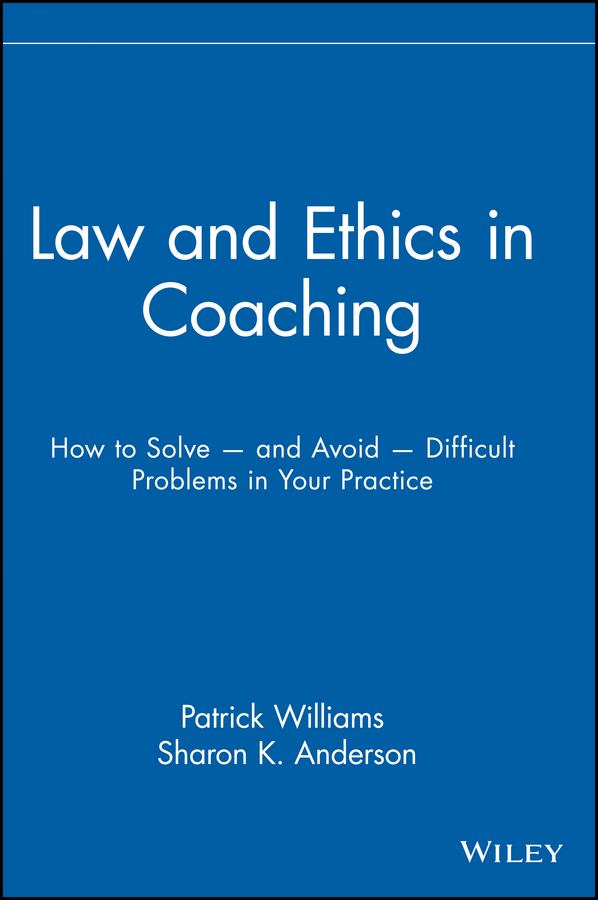 E-book, Law and Ethics in Coaching : How to Solve and Avoid Difficult Problems in Your Practice, John Wiley & Sons