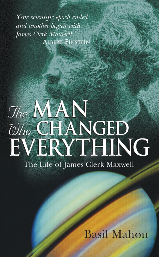 E-book, The Man Who Changed Everything : The Life of James Clerk Maxwell, John Wiley & Sons