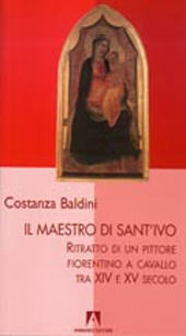 eBook, Il maestro di Sant'Ivo : ritratto di un pittore fiorentino a cavallo tra XIV e XV secolo, Baldini, Costanza, Armando