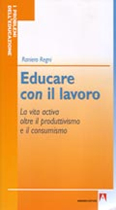 E-book, Educare con il lavoro : la vita activa oltre il produttivismo e il consumismo, Regni, Raniero, Armando