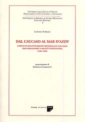 E-book, Dal Caucaso al Mar d'Azov : l'impatto dell'invasione mongola in Caucasia fra nomadismo e società sedentaria, 1204-1295, Pubblici, Lorenzo, 1972-, Firenze University Press