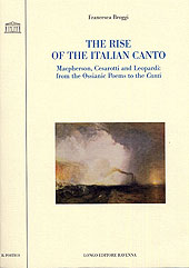 E-book, The rise of the Italian canto : MacPherson, Cesarotti and Leopardi : from the Ossianic poems to the Canti, Broggi, Francesca, Longo