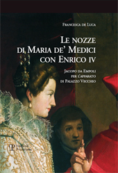 eBook, Le nozze di Maria de' Medici con Enrico IV : Jacopo da Empoli per l'apparato di Palazzo Vecchio, De Luca, Francesca, Polistampa