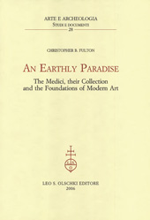 E-book, An Earthly Paradise : the Medici, Their Collection and the Foundations of Modern Art, Fulton, Christopher B., L.S. Olschki