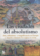 E-book, Las ciudades del absolutismo : arte, urbanismo y magnificencia en Europa y América durante los siglos XV-XVIII, Mínguez, Víctor, Universitat Jaume I